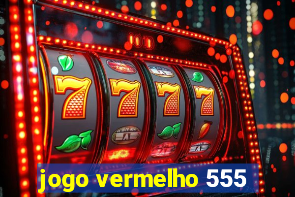 jogo vermelho 555